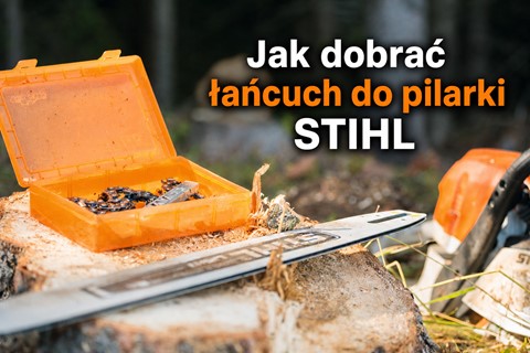 Jak dobrać łańcuch do pilarki STIHL?